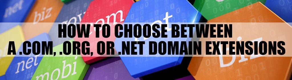 How To Choose Between a .COM, .ORG, OR .NET Domain Extensions How To Choose Between a .COM, .ORG, OR .NET Domain Extensions