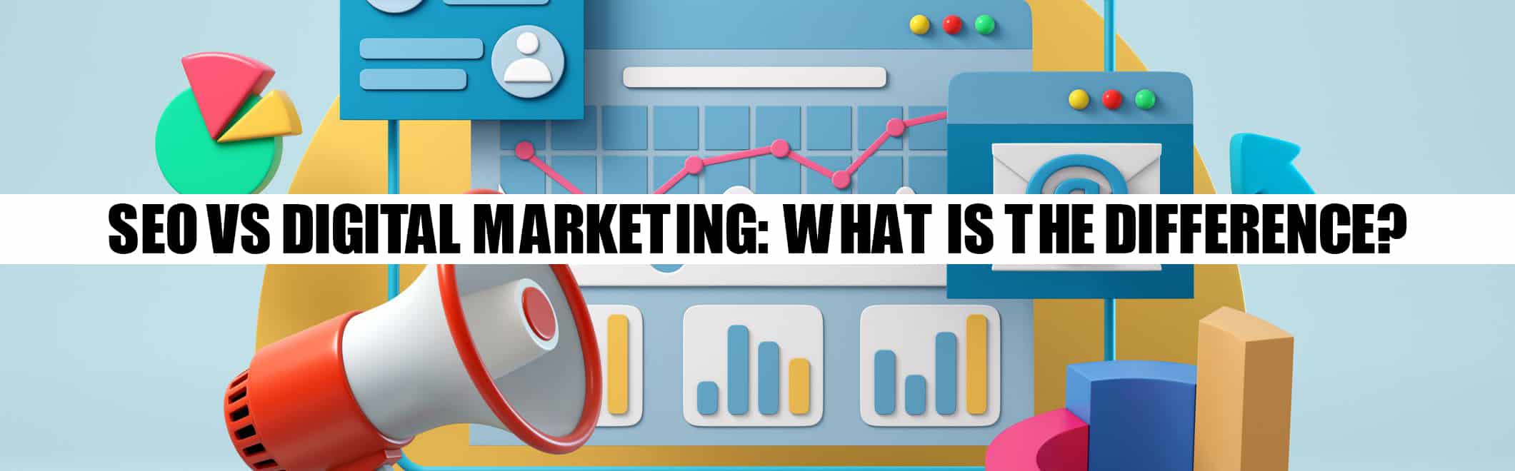 SEO vs Digital Marketing: What Is The Difference? SEO vs Digital Marketing: What Is The Difference?