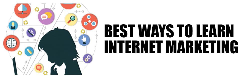 Best Ways To Learn Internet Marketing Best Ways To Learn Internet Marketing