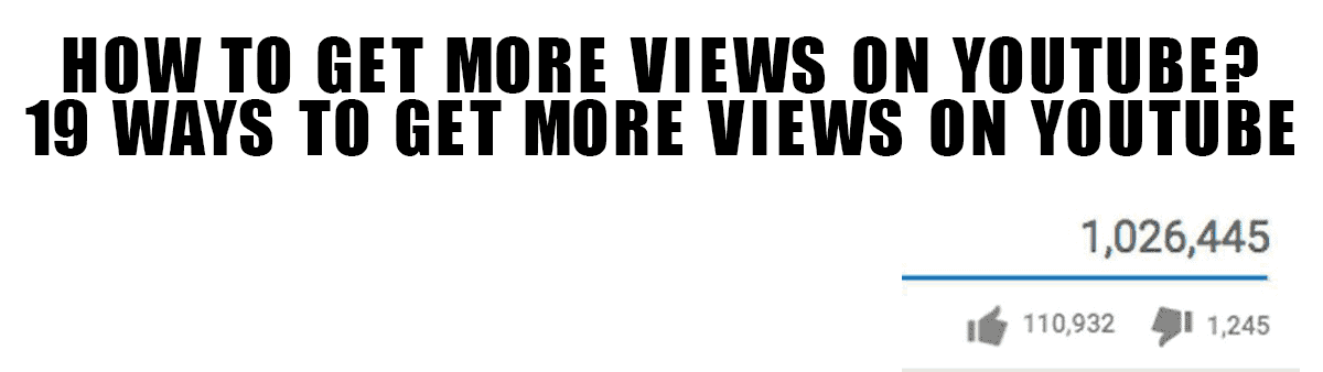 How To Get more Views on Youtube - 19 Ways To Get More Views on YouTube How To Get more Views on Youtube - 19 Ways To Get More Views on YouTube