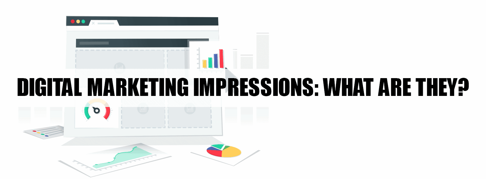 Digital Marketing Impressions: What are They? Digital Marketing Impressions: What are They?