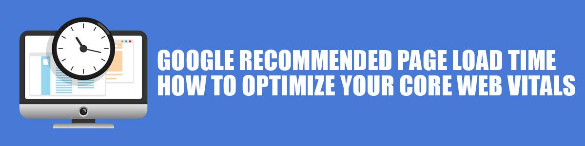 Google Recommended Page Load Time: How to Optimize your Core Web Vitals Google Recommended Page Load Time: How to Optimize your Core Web Vitals