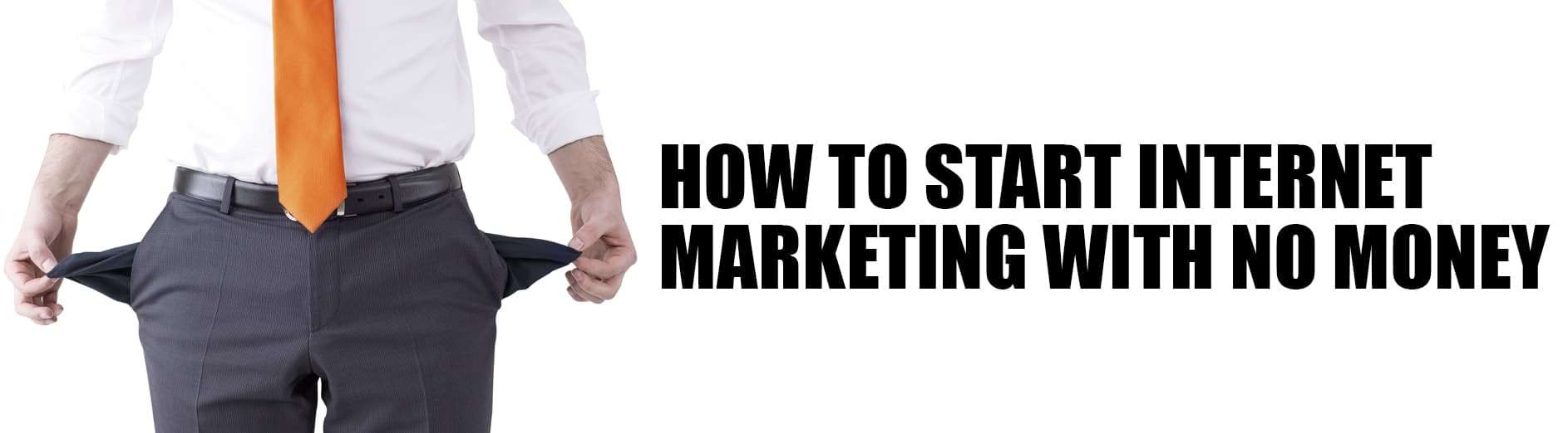 How To Start Internet Marketing With No Money How To Start Internet Marketing With No Money