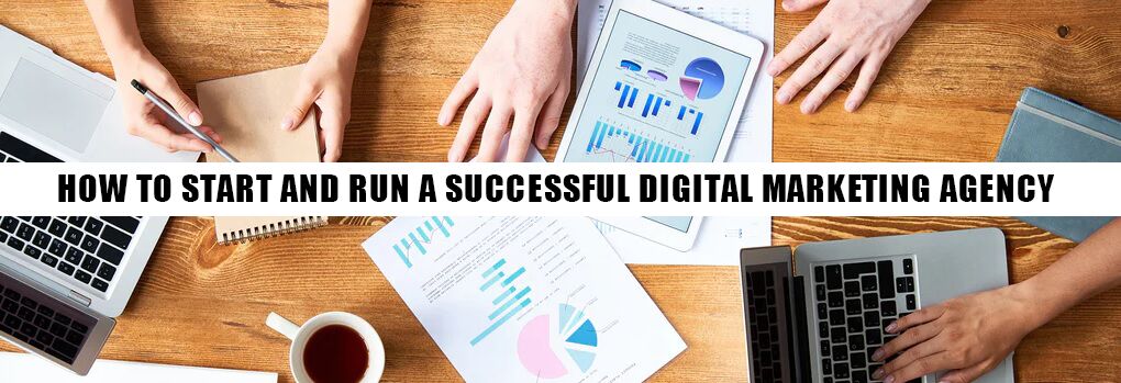 How To Start And Run A Successful Digital Marketing Agency How To Start And Run A Successful Digital Marketing Agency