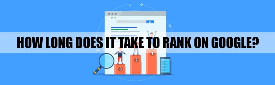 How Long Does It Take to Rank on Google? How Long Does It Take to Rank on Google?