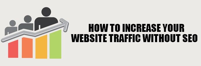 How to Increase Your Website Traffic Without SEO How to Increase Your Website Traffic Without SEO