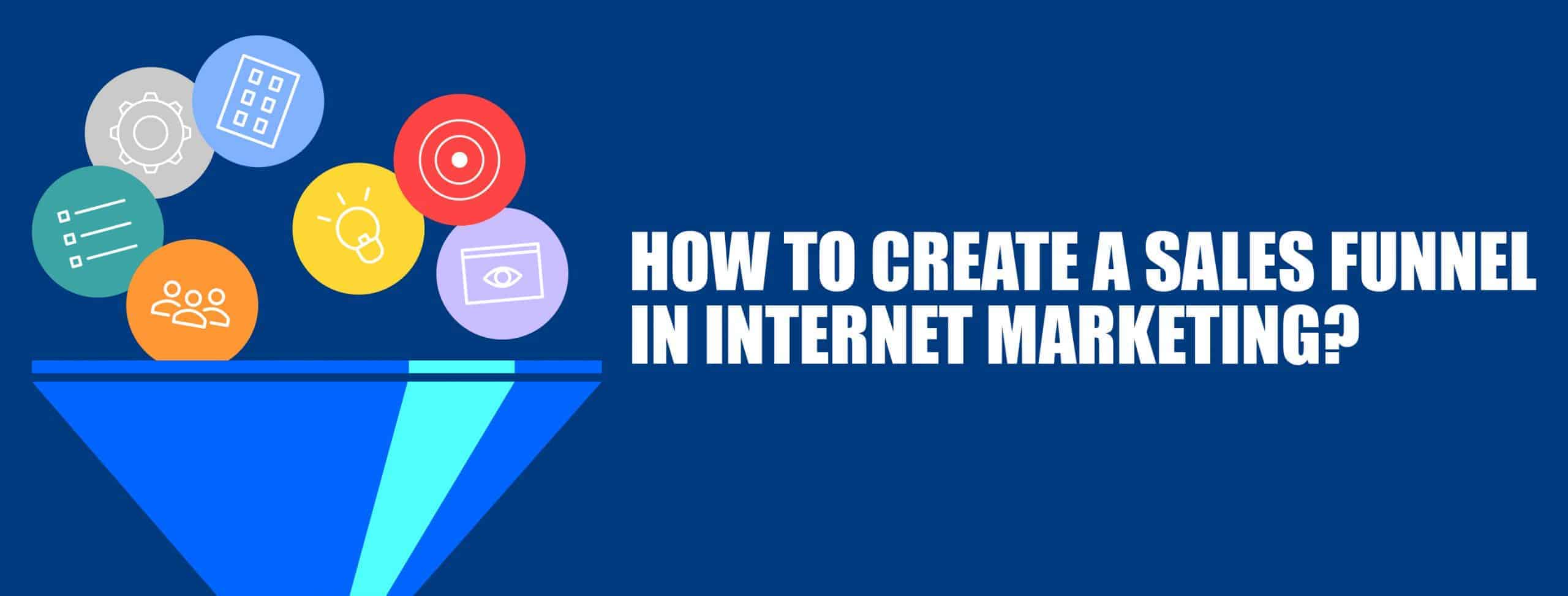 How to Create a Sales Funnel in Internet Marketing? How to Create a Sales Funnel in Internet Marketing?