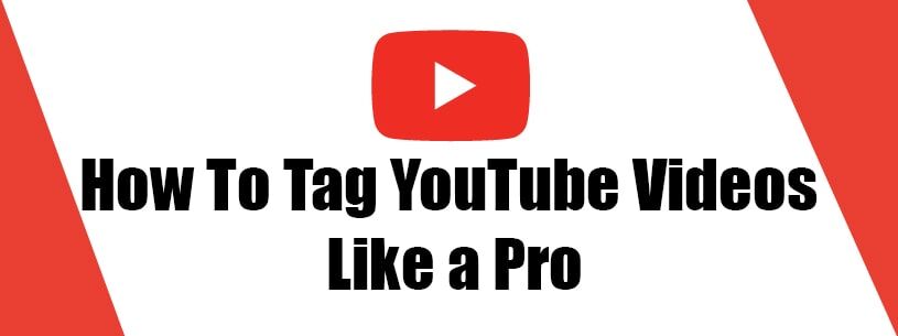 How To Tag YouTube Videos Like a Pro How To Tag YouTube Videos Like a Pro