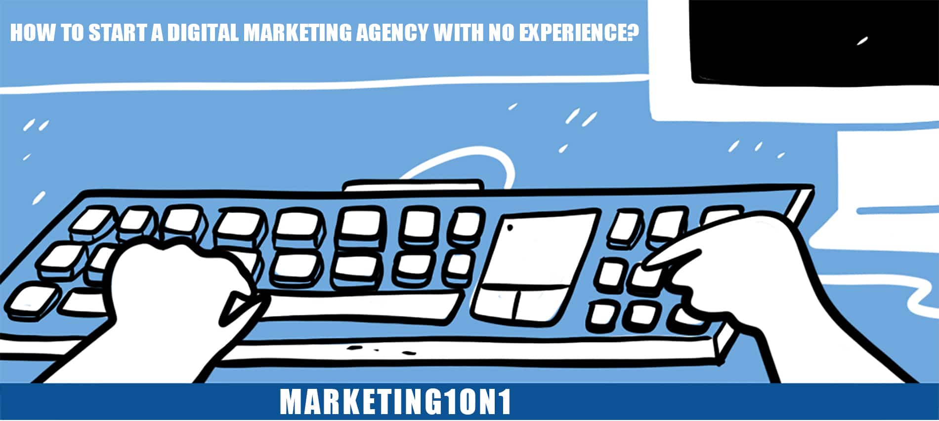 How to start a digital marketing agency with no experience? How to start a digital marketing agency with no experience?