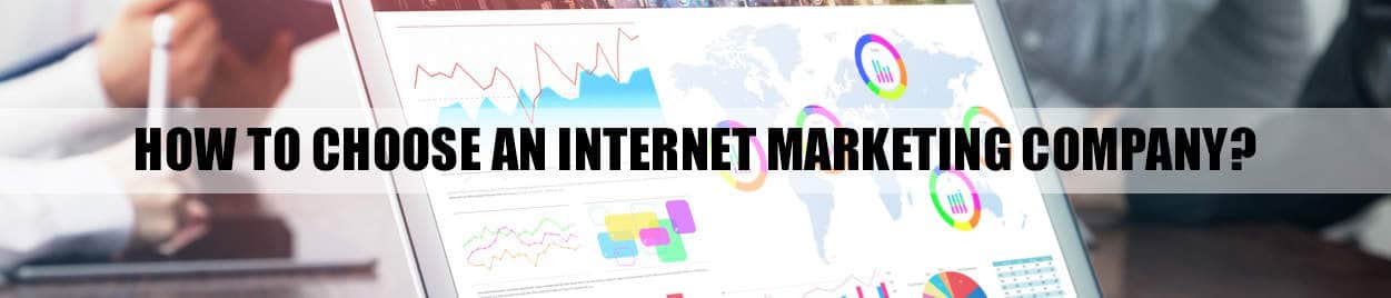 How to Choose an Internet Marketing Company? How to Choose an Internet Marketing Company?