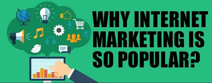 Why Internet Marketing Became So Popular? Why Internet Marketing Became So Popular?